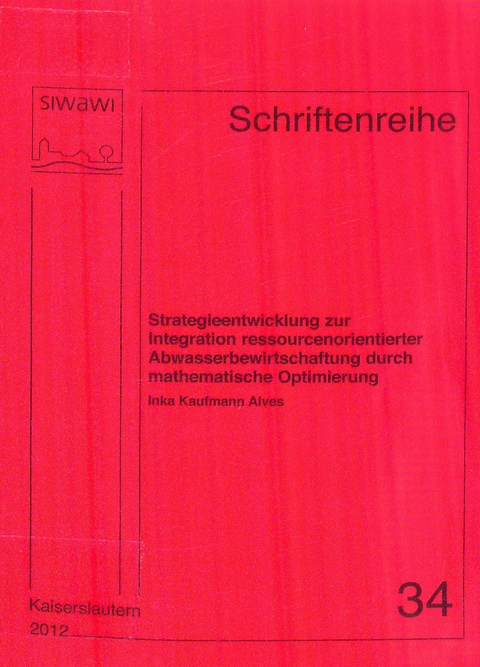 Strategieentwicklung zur Integration ressourcenorientierter Abwasserbewirtschaftung durch mathematische Optimierung - Inka Kaufmann Alves