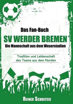 Das Fan-Buch SV Werder Bremen - Die Mannschaft aus dem Weserstadion - Lena Werdecker