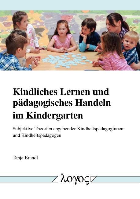 Kindliches Lernen und p&auml;dagogisches Handeln im Kindergarten - Tanja Brandl