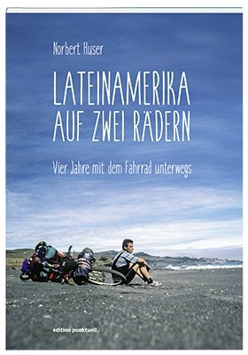 Lateinamerika auf zwei R&auml;dern - Norbert Huser