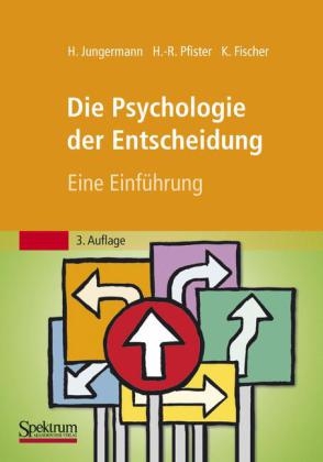Die Psychologie der Entscheidung - Helmut Jungermann, Hans-R&uuml;diger Pfister, Katrin Fischer