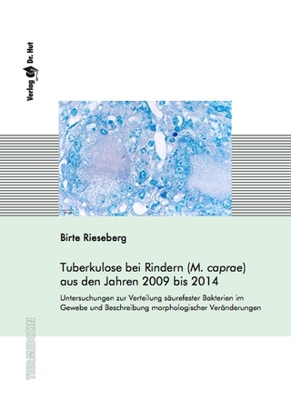 Tuberkulose bei Rindern (M. caprae) aus den Jahren 2009 bis 2014. Untersuchungen zur Verteilung säurefester Bakterien im Gewebe und Beschreibung morphologischer Veränderungen