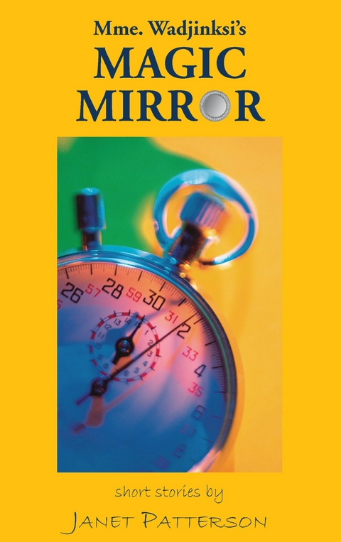 Mme. Wadjinski's Magic Mirror: Short Stories -  Janet Patteron