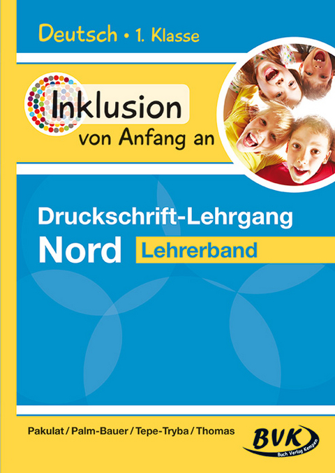 Inklusion von Anfang an &ndash; Druckschrift-Lehrgang Nord - Dorothee Pakulat, Bettina Palm-Bauer, Barbara Tepe-Tryba, Sonja Thomas