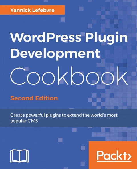 WordPress Plugin Development Cookbook - Second Edition -  Lefebvre Yannick Lefebvre