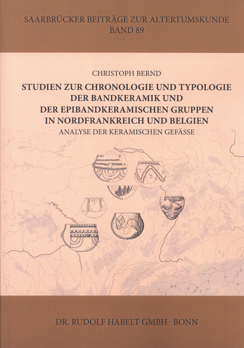 Studien zur Chronologie und Typologie der Bandkeramik und der epibandkeramischen Gruppen in Nordfrankreich und Belgien - Chistoph Bernd