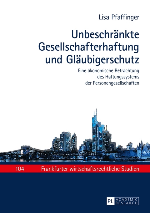 Unbeschr&auml;nkte Gesellschafterhaftung und Gl&auml;ubigerschutz - Lisa Pfaffinger