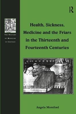 Health, Sickness, Medicine and the Friars in the Thirteenth and Fourteenth Centuries