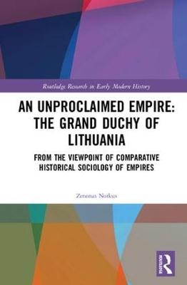 Unproclaimed Empire: The Grand Duchy of Lithuania -  Zenonas Norkus