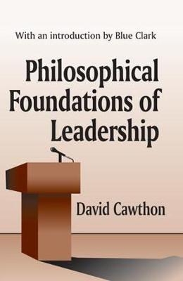 Philosophical Foundations of Leadership -  David Cawthorn