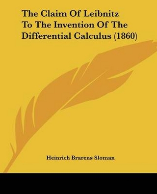 The Claim Of Leibnitz To The Invention Of The Differential Calculus (1860)