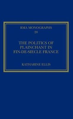 Politics of Plainchant in fin-de-siecle France -  Katharine Ellis