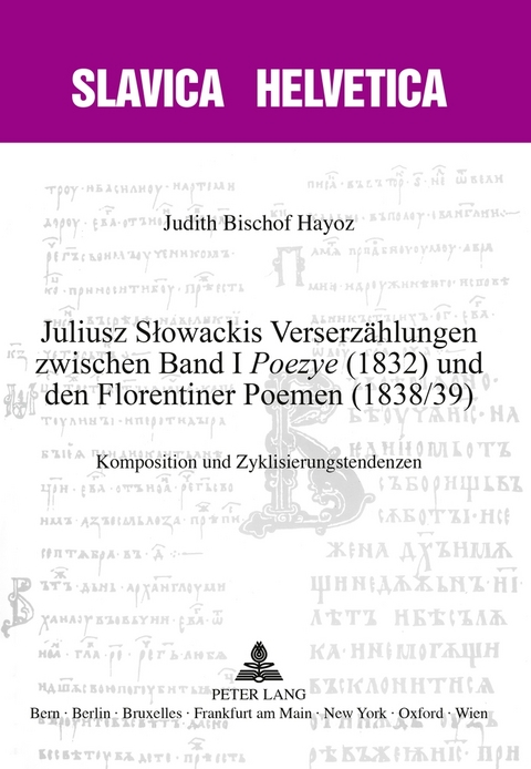 Juliusz Słowackis Verserz&auml;hlungen zwischen Band I &laquo;Poezye&raquo; (1832) und den Florentiner Poemen (1838/39) - Judith Bischof Hayoz