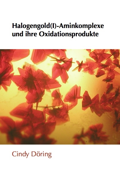 Halogengold(I)-Aminkomplexe und ihre Oxidationsprodukte - Cindy D&ouml;ring