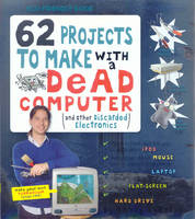 62 Projects to Make with a Dead Computer - Randy Sarafan