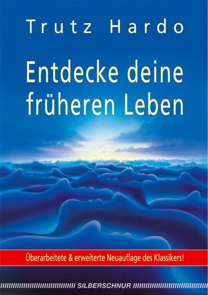 Entdecke deine fr&uuml;heren Leben - Trutz Hardo