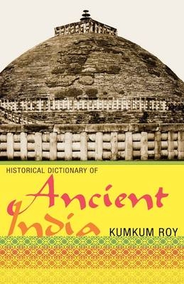 Historical Dictionary of Ancient India - Kumkum Roy