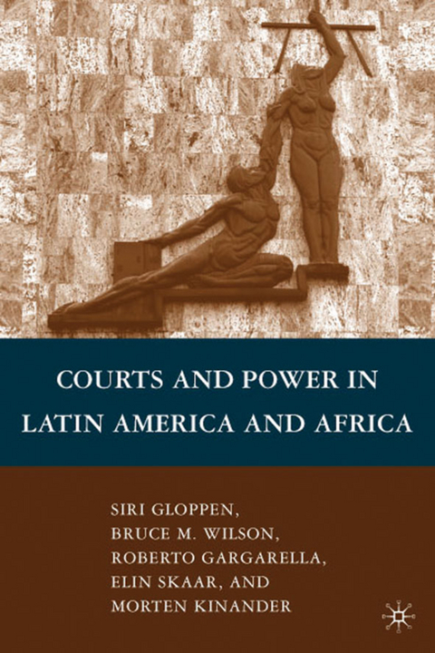 Courts and Power in Latin America and Africa - B. Wilson, S. Gloppen, R. Gargarella, Morten Kinander, E. Skaar