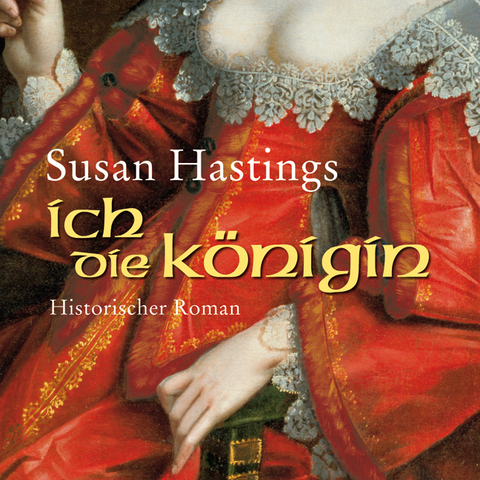 Ich, die K&ouml;nigin - Susan Hastings