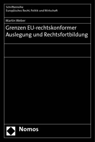 Grenzen EU-rechtskonformer Auslegung und Rechtsfortbildung