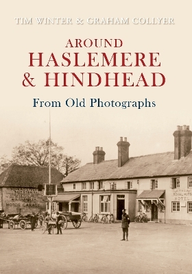 Around Haslemere & Hindhead From Old Photographs - Tim Winter, Graham Collyer