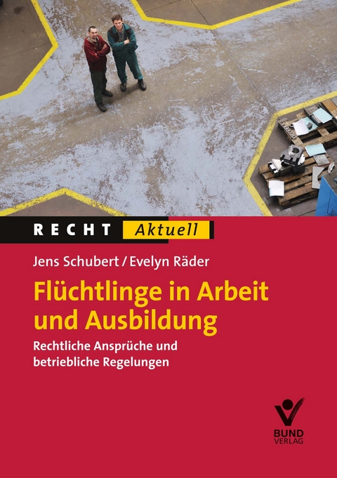 Fl&uuml;chtlinge in Arbeit und Ausbildung - Jens Schubert, Evelyn R&auml;der
