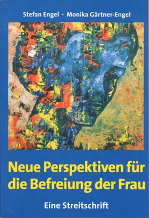 Neue Perspektiven für die Befreiung der Frau - Stefan Engel, Monika Gärtner-Engel