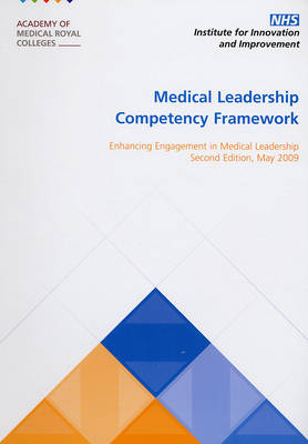 Medical Leadership Competency Framework -  Academy of Medical Royal Colleges and their Faculties (Great Britain),  NHS Institute for Innovation and Improvement (Great Britain)