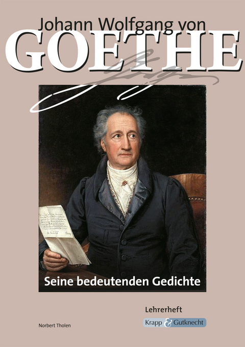 Johann Wolfgang von Goethe &ndash; Seine bedeutenden Gedichte &ndash; Lehrerheft - Norbert Tholen