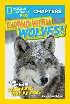 National Geographic Kids Chapters: Living With Wolves! -  Jamie Dutcher,  Jim Dutcher