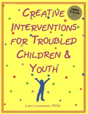 Creative Interventions for Troubled Children & Youth - Liana Lowenstein