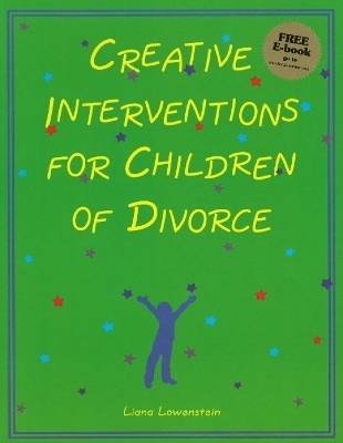 Creative Interventions for Children of Divorce - Liana Lowenstein