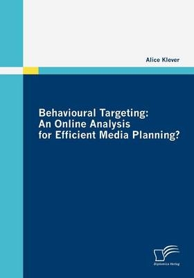 Behavioural Targeting: An Online Analysis for Efficient Media Planning? - Alice Klever