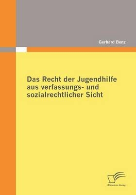 Das Recht der Jugendhilfe aus verfassungs- und sozialrechtlicher Sicht - Gerhard Benz