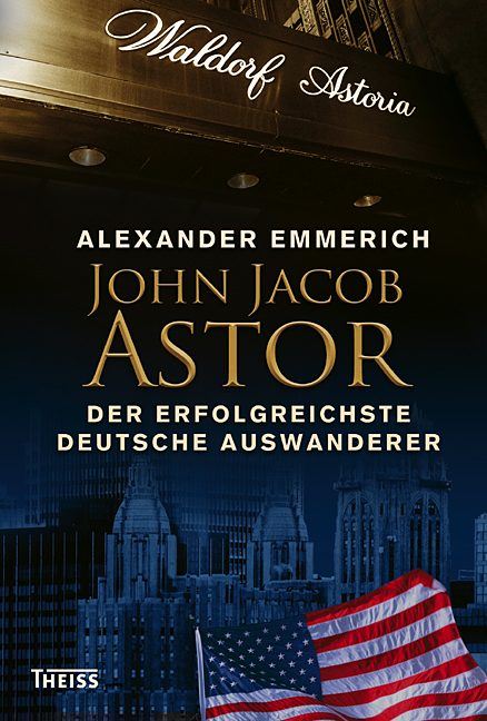 John Jacob Astor - Alexander Emmerich