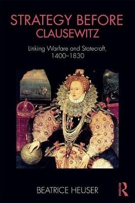 Strategy Before Clausewitz -  Beatrice Heuser