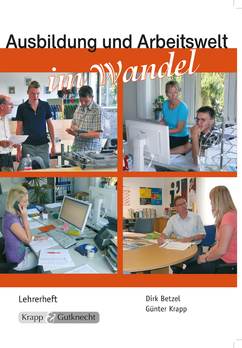 Ausbildung und Arbeitswelt um Wandel &ndash; Lehrer- und Sch&uuml;lerheft - Dirk Betzel, G&uuml;nter Krapp