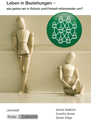Leben in Beziehungen – wie gehen wir in Schule und Freizeit miteinander um? – Lehrer- und Schülerheft