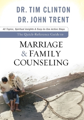 The Quick&ndash;Reference Guide to Marriage & Family Counseling - DR. TIM CLINTON, Dr. John Trent