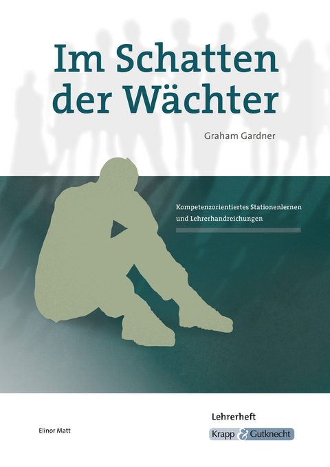 Im Schatten der W&auml;chter &ndash; Graham Gardner &ndash; Lehrerheft - Elinor Matt