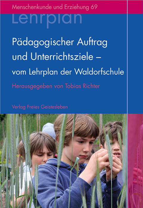 P&auml;dagogischer Auftrag und Unterrichtsziele - vom Lehrplan der Waldorfschule - 