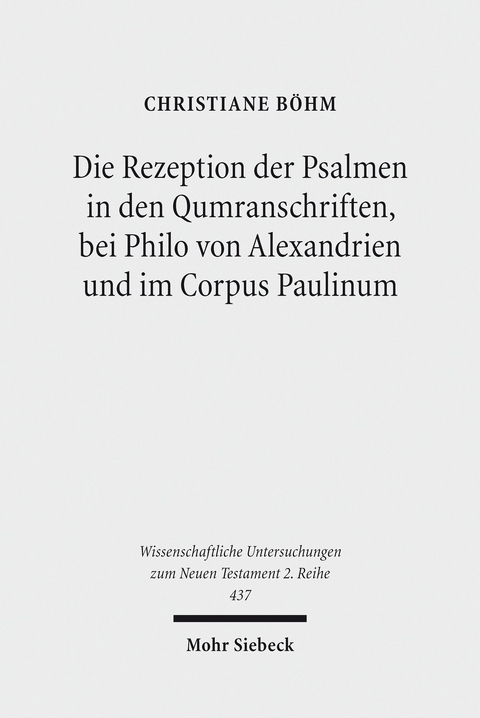 Die Rezeption der Psalmen in den Qumranschriften, bei Philo von Alexandrien und im Corpus Paulinum -  Christiane B&ouml;hm