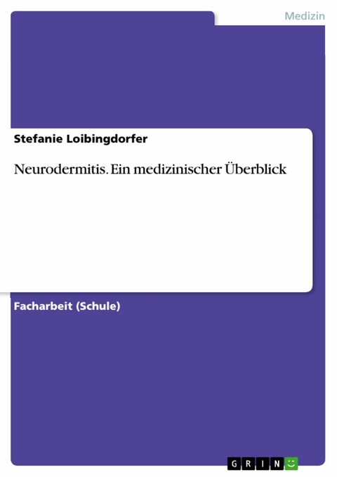 Neurodermitis. Ein medizinischer &Uuml;berblick - Stefanie Loibingdorfer