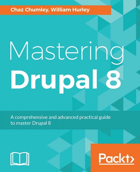 Mastering Drupal 8 -  Chumley Chaz Chumley,  Hurley William Hurley