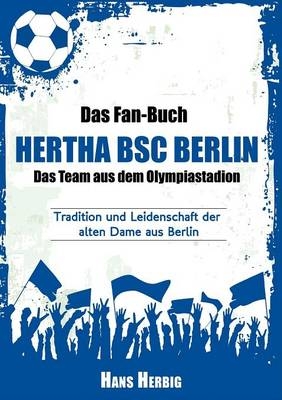 Das Fan-Buch Hertha BSC Berlin - Das Team aus dem Olympiastadion - Rolf Zeiler
