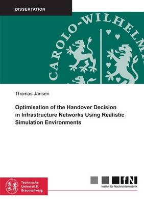 Optimisation of the Handover Decision in Infrastructure Networks Using Realistic Simulation Environments - Thomas Jansen