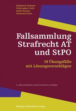 Fallsammlung Strafrecht AT und StPO - Stephanie Eymann, Christopher Geth, Andr&eacute; Kanyar, Giovanna Lanza