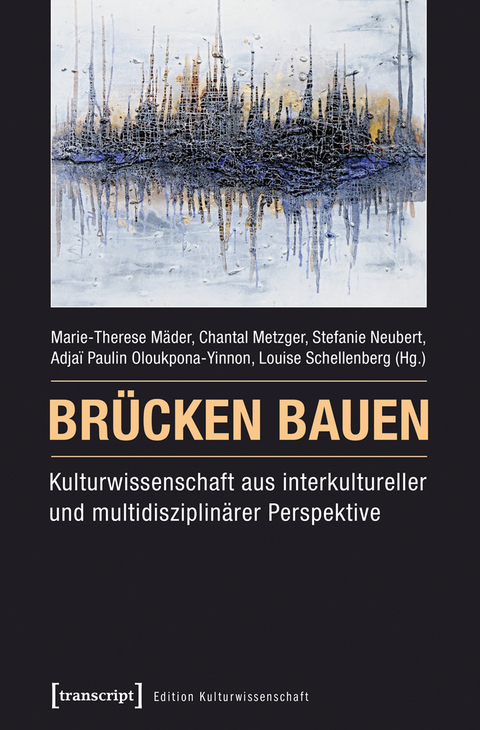 Br&uuml;cken bauen &ndash; Kulturwissenschaft aus interkultureller und multidisziplin&auml;rer Perspektive - 