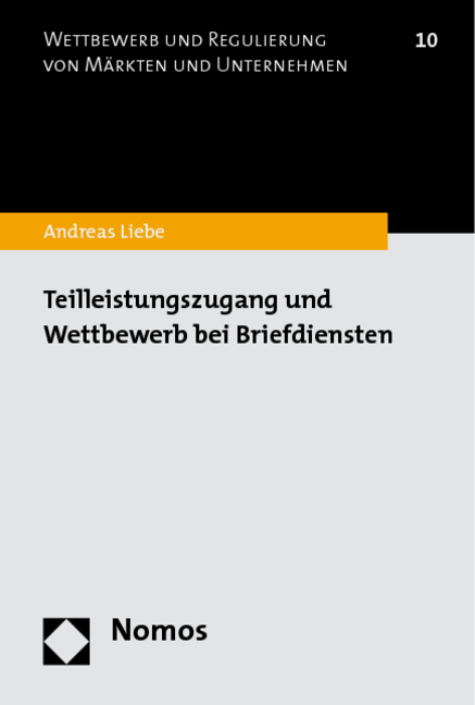 Teilleistungszugang und Wettbewerb bei Briefdiensten - Andreas Liebe