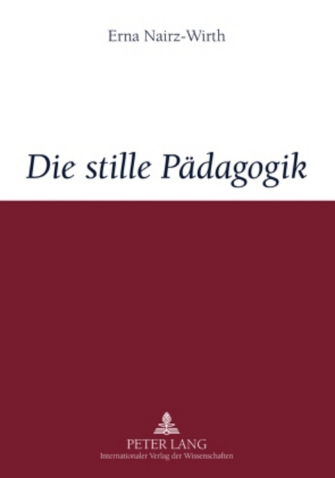 Die stille P&auml;dagogik - Erna Nairz-Wirth
